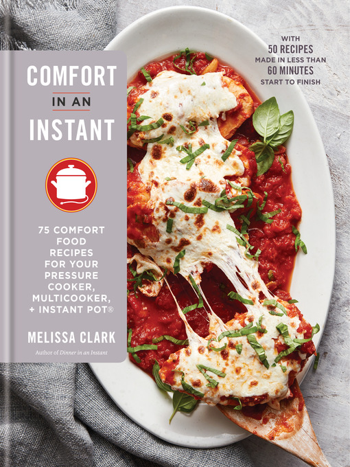 Comfort in an Instant 75 Comfort Food Recipes for Your Pressure Cooker, Multicooker, and InstantPot&#174;: A Cookbook